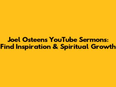 Joel Osteen's YouTube Sermons: Find Inspiration & Spiritual Growth