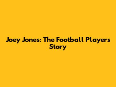 Joey Jones: The Football Player's Story