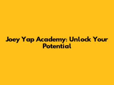 Joey Yap Academy: Unlock Your Potential