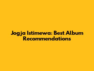 Jogja Istimewa: Best Album Recommendations