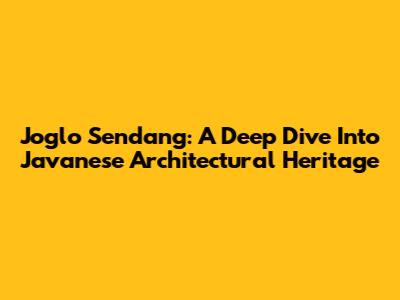 Joglo Sendang: A Deep Dive Into Javanese Architectural Heritage