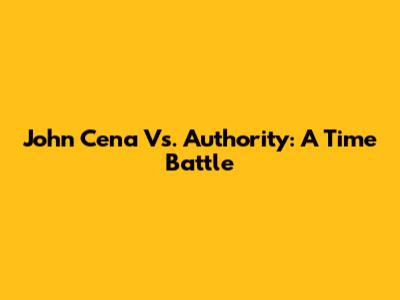 John Cena Vs. Authority: A Time Battle