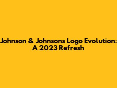 Johnson & Johnson's Logo Evolution: A 2023 Refresh