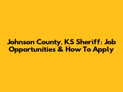 Johnson County, KS Sheriff: Job Opportunities & How To Apply