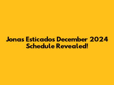 Jonas Esticado's December 2024 Schedule Revealed!