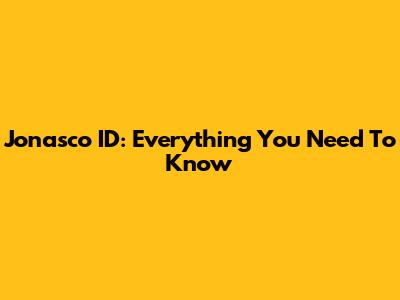 Jonasco ID: Everything You Need To Know
