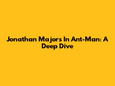 Jonathan Majors In Ant-Man: A Deep Dive