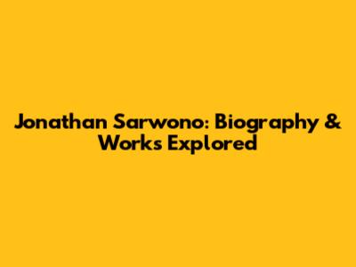 Jonathan Sarwono: Biography & Works Explored
