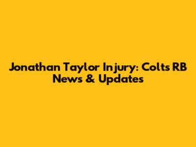 Jonathan Taylor Injury: Colts RB News & Updates