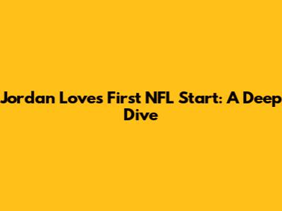 Jordan Love's First NFL Start: A Deep Dive
