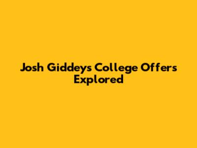 Josh Giddey's College Offers Explored