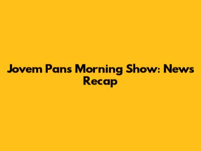 Jovem Pan's Morning Show: News Recap