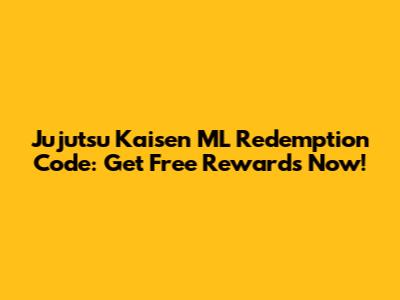 Jujutsu Kaisen ML Redemption Code: Get Free Rewards Now!