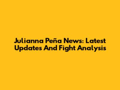 Julianna Peña News: Latest Updates And Fight Analysis