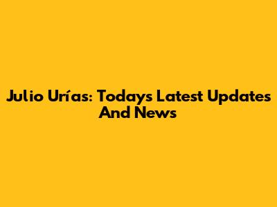 Julio Urías: Today's Latest Updates And News