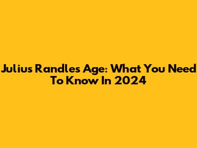 Julius Randle's Age: What You Need To Know In 2024