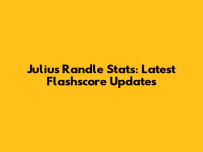 Julius Randle Stats: Latest Flashscore Updates