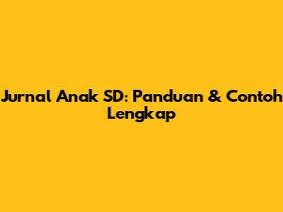 Jurnal Anak SD: Panduan & Contoh Lengkap
