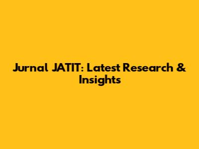 Jurnal JATIT: Latest Research & Insights