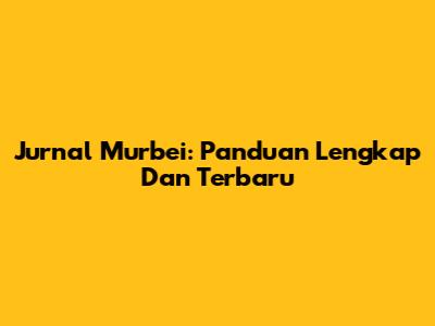 Jurnal Murbei: Panduan Lengkap Dan Terbaru