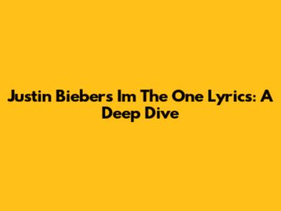 Justin Bieber's "I'm The One" Lyrics: A Deep Dive