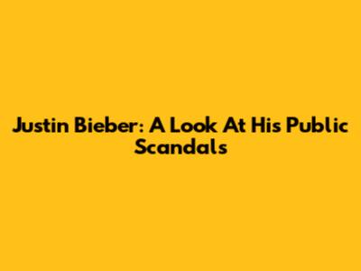 Justin Bieber: A Look At His Public Scandals