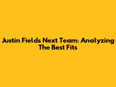 Justin Fields' Next Team: Analyzing The Best Fits