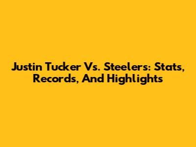Justin Tucker Vs. Steelers: Stats, Records, And Highlights