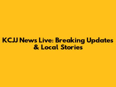 KCJJ News Live: Breaking Updates & Local Stories