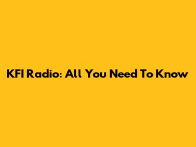KFI Radio: All You Need To Know