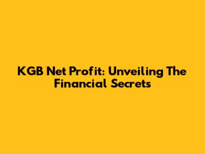 KGB Net Profit: Unveiling The Financial Secrets