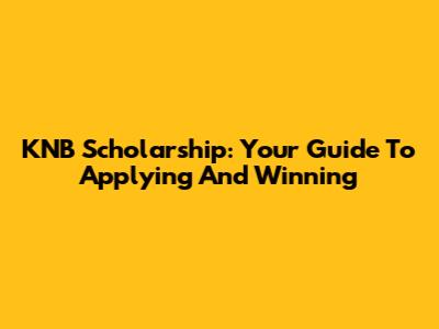 KNB Scholarship: Your Guide To Applying And Winning