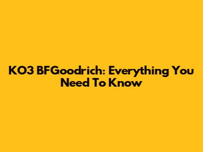 KO3 BFGoodrich: Everything You Need To Know