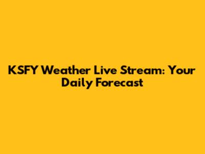 KSFY Weather Live Stream: Your Daily Forecast