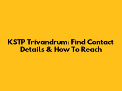 KSTP Trivandrum: Find Contact Details & How To Reach