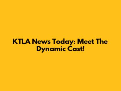 KTLA News Today: Meet The Dynamic Cast!