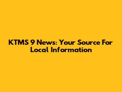 KTMS 9 News: Your Source For Local Information