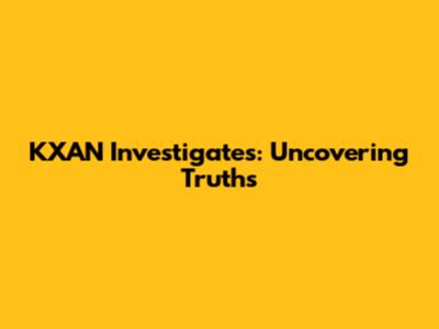 KXAN Investigates: Uncovering Truths