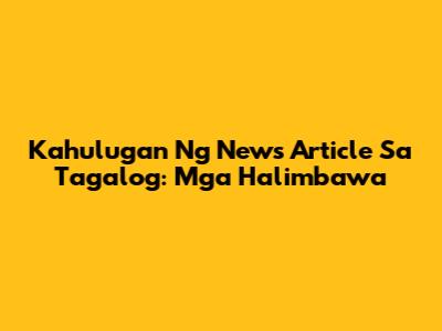 Kahulugan Ng News Article Sa Tagalog: Mga Halimbawa