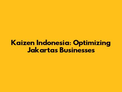 Kaizen Indonesia: Optimizing Jakarta's Businesses