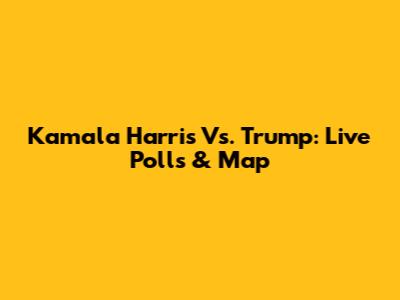Kamala Harris Vs. Trump: Live Polls & Map