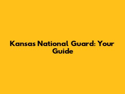 Kansas National Guard: Your Guide