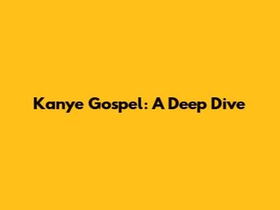 Kanye Gospel: A Deep Dive