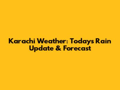 Karachi Weather: Today's Rain Update & Forecast