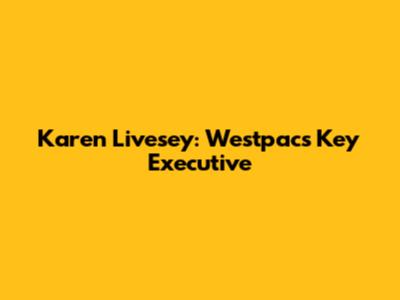 Karen Livesey: Westpac's Key Executive