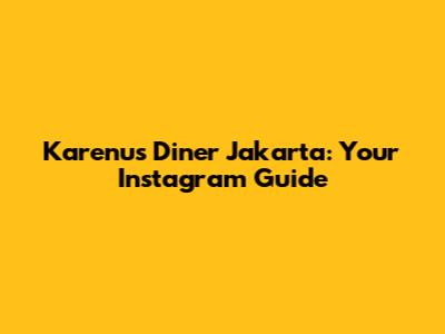 Karenu's Diner Jakarta: Your Instagram Guide