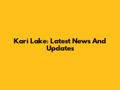 Kari Lake: Latest News And Updates