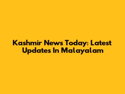 Kashmir News Today: Latest Updates In Malayalam