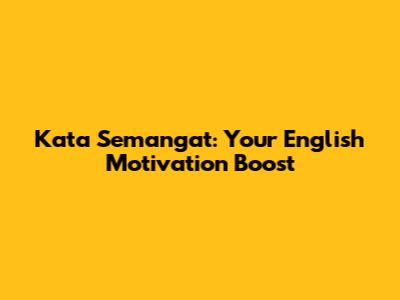 Kata Semangat: Your English Motivation Boost
