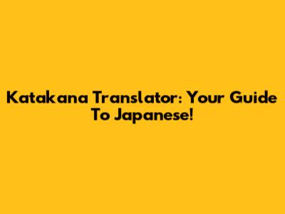 Katakana Translator: Your Guide To Japanese!